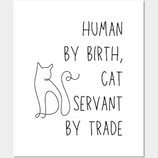 Human by birth, cat servant by trade - funny cat owner meme Posters and Art